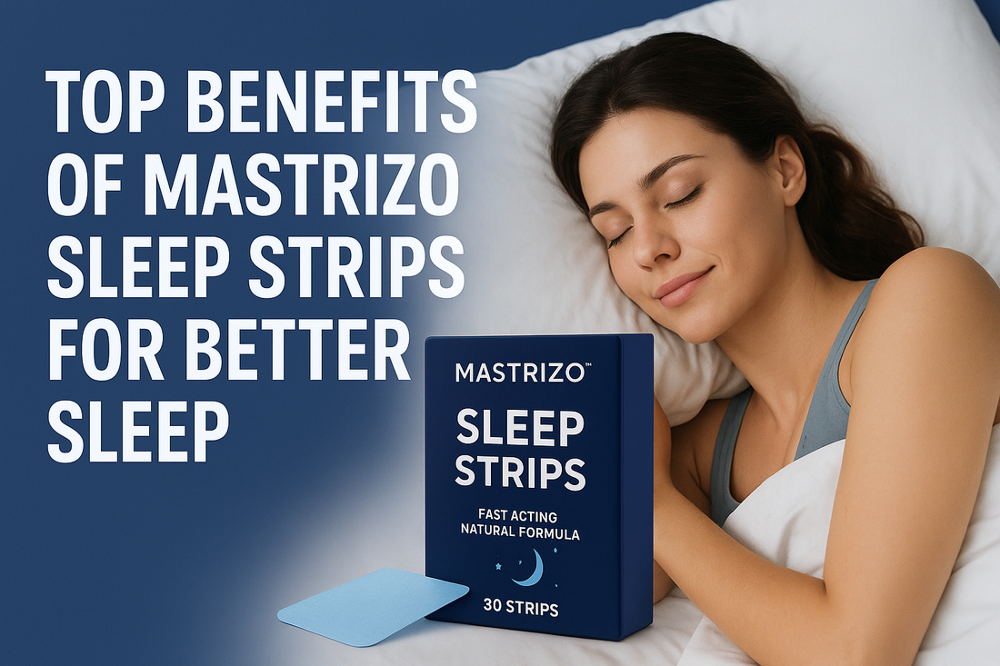 Top Benefits of Mastrizo Sleep Strips for Better Sleep